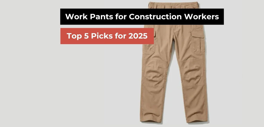 Best Work Pants for Construction Workers: Top 5 Picks for 2025