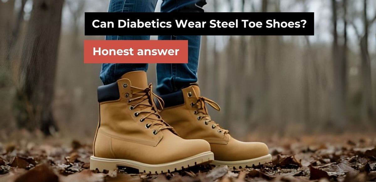 Can Diabetics Wear Steel Toe Shoes? Honest answer
