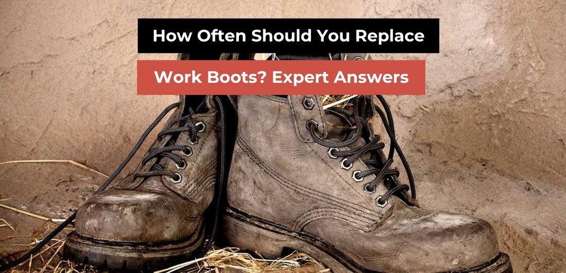 How Often Should You Replace Work Boots? Signs & Expert Tips