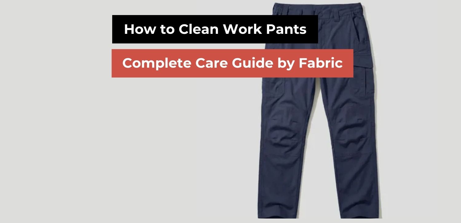 How to Clean Work Pants Without Ruining Them | Complete Guide