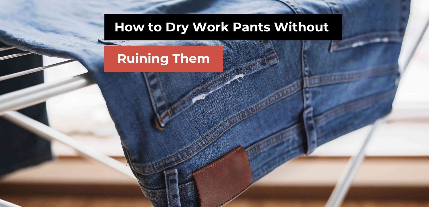 How to Dry Work Pants Without Shrinking or Damaging Them