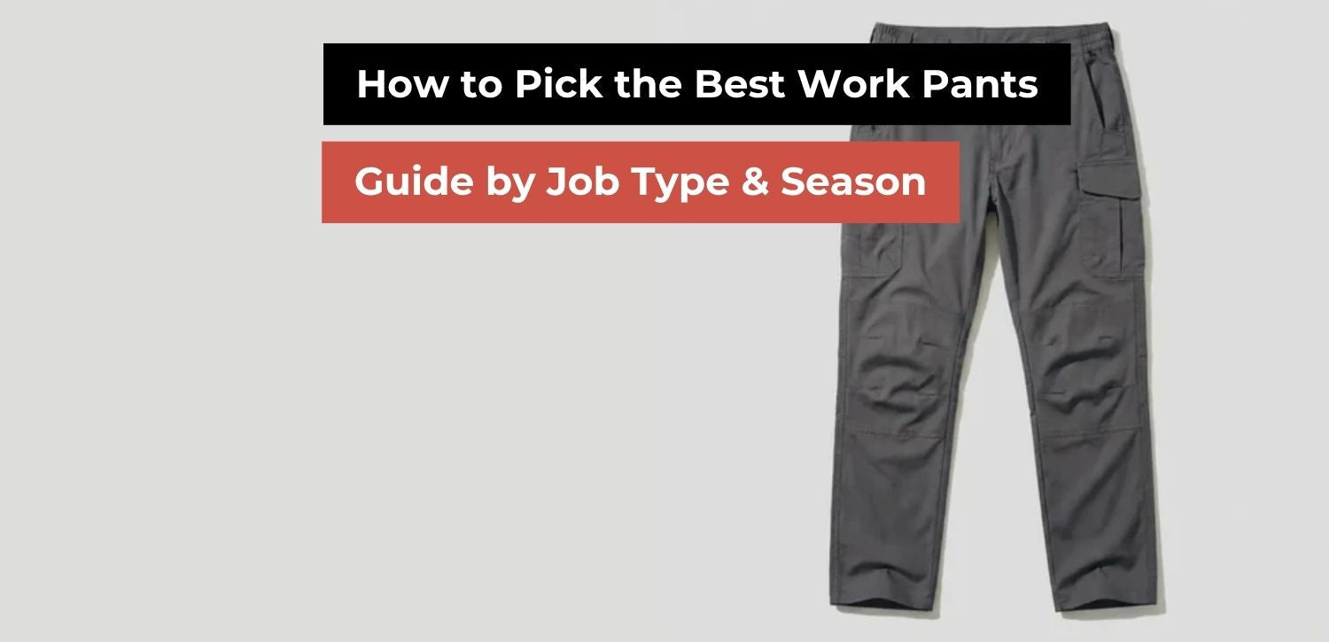 How to Pick the Best Work Pants: Guide by Job Type & Season
