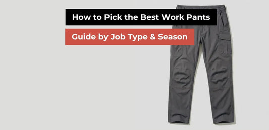 How to Pick the Best Work Pants: Guide by Job Type & Season