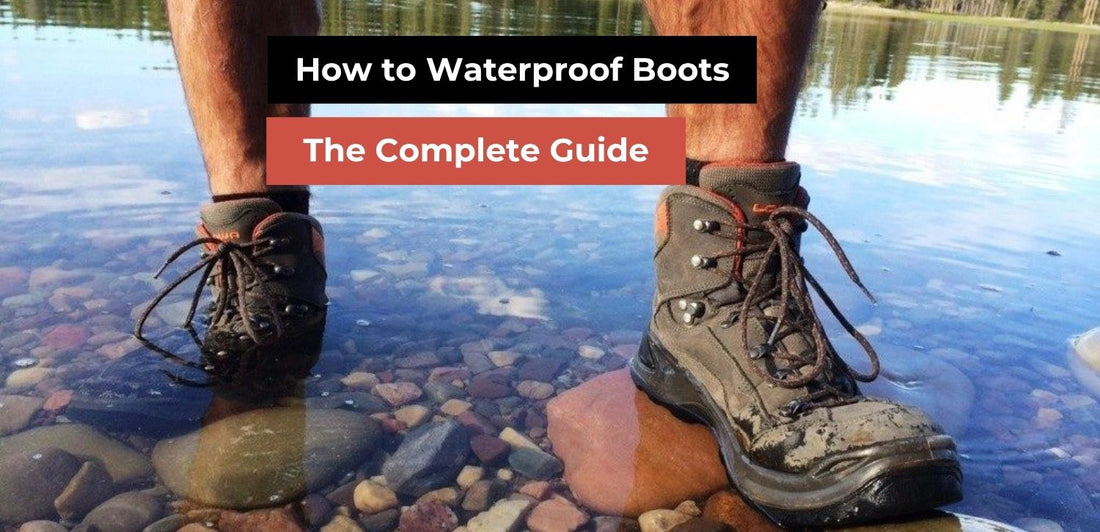 How to Waterproof Boots: The Complete Guide 