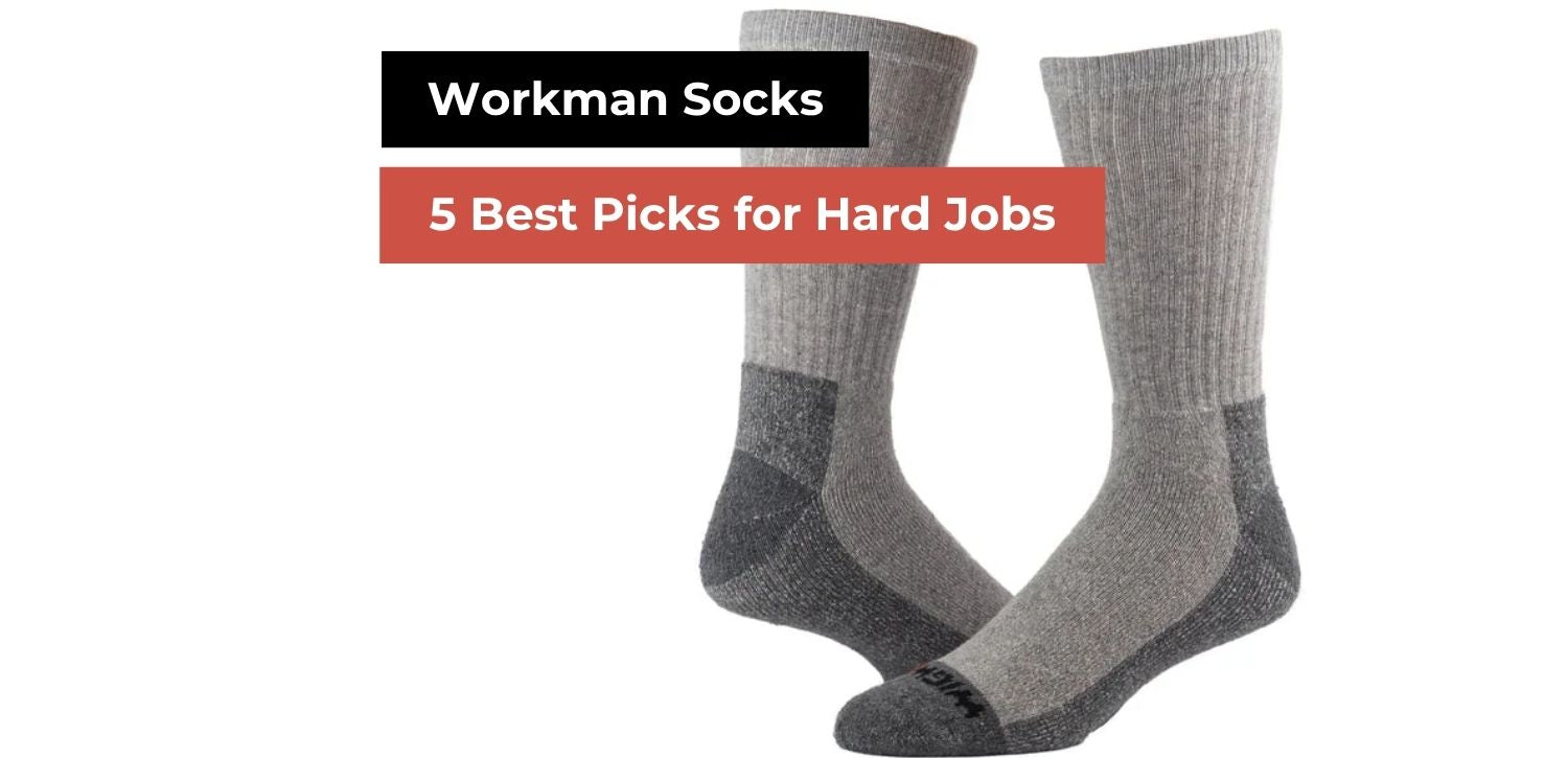 Workman Socks: 5 Best Picks for Hard Jobs