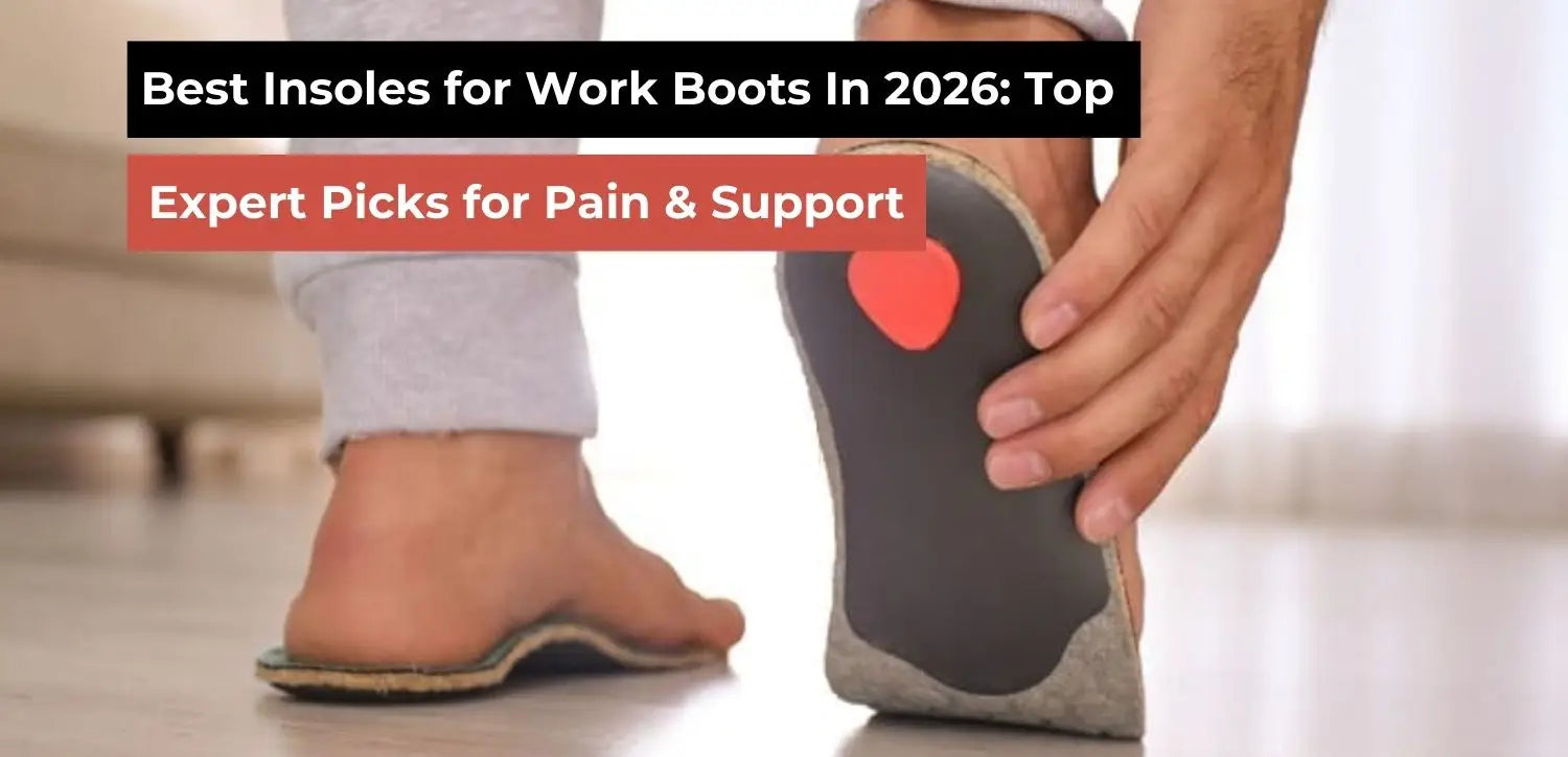 Best Insoles for Work Boots 2026 – Top Expert Picks for Pain & Support