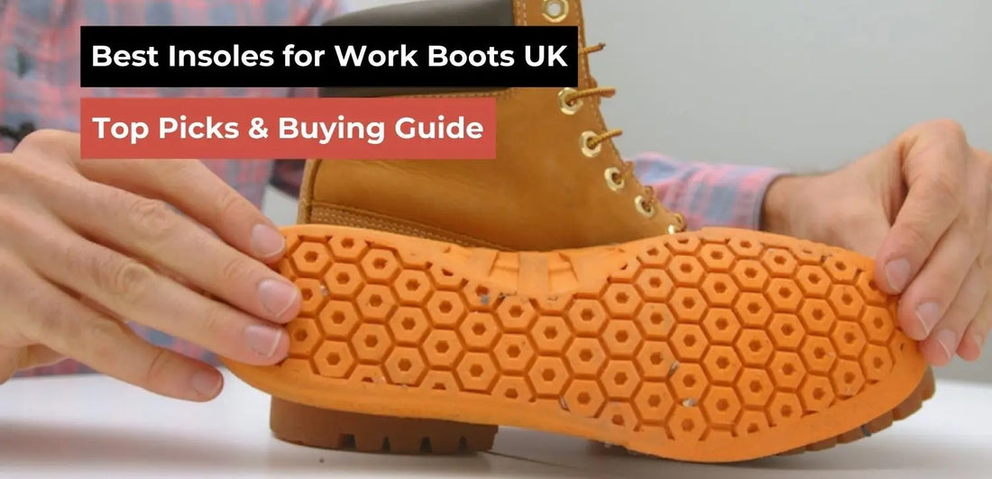 Best Insoles for Work Boots UK – Top Picks & Buying Guide