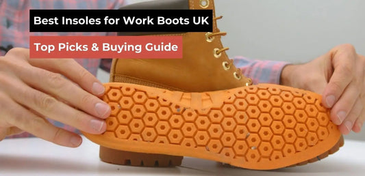 Best Insoles for Work Boots UK – Top Picks & Buying Guide