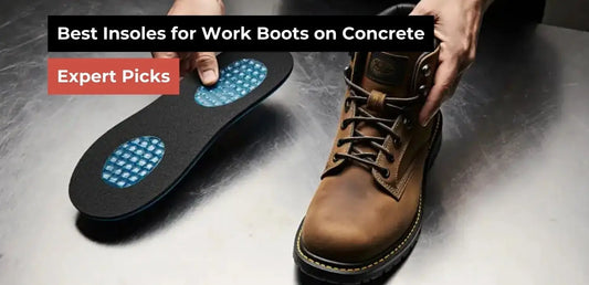 Best Insoles for Work Boots on Concrete – Expert Picks