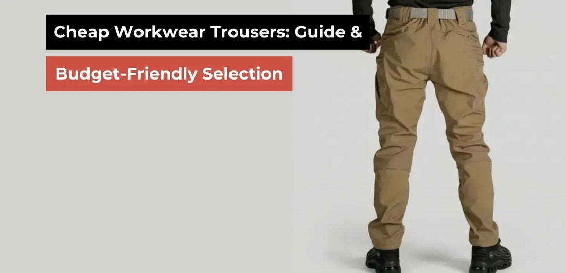 Cheap Workwear Trousers: Guide & Budget-Friendly Selection