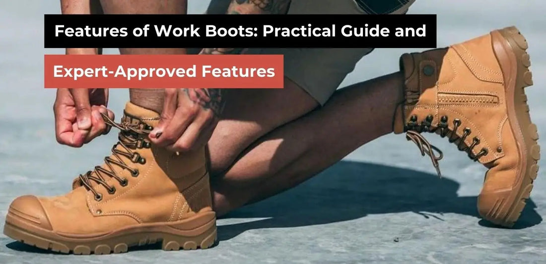 Features of Work Boots: Expert-Approved Features