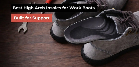 Best High Arch Insoles for Work Boots