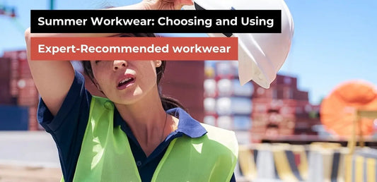 Summer Workwear: Choosing and Using Expert-Recommended workwear