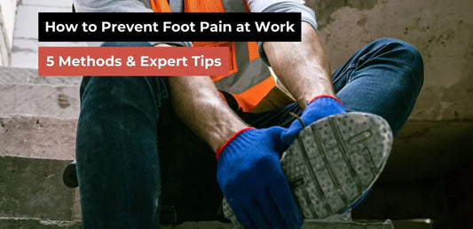 How to Prevent Foot Pain at Work: 5 Methods & Expert Tips