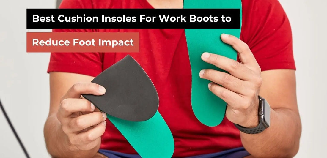 Best Cushion Insoles For Work Boots 