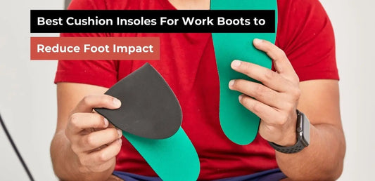 Best Cushion Insoles For Work Boots 