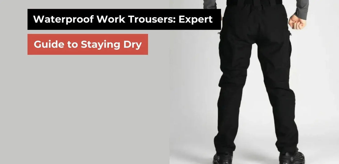 Waterproof Work Trousers: Expert Guide to Staying Dry