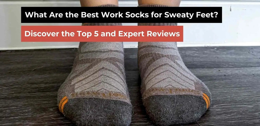 What Are the Best Work Socks for Sweaty Feet? Expert Picks