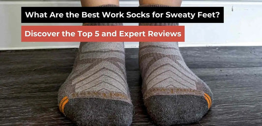 What Are the Best Work Socks for Sweaty Feet? Expert Picks